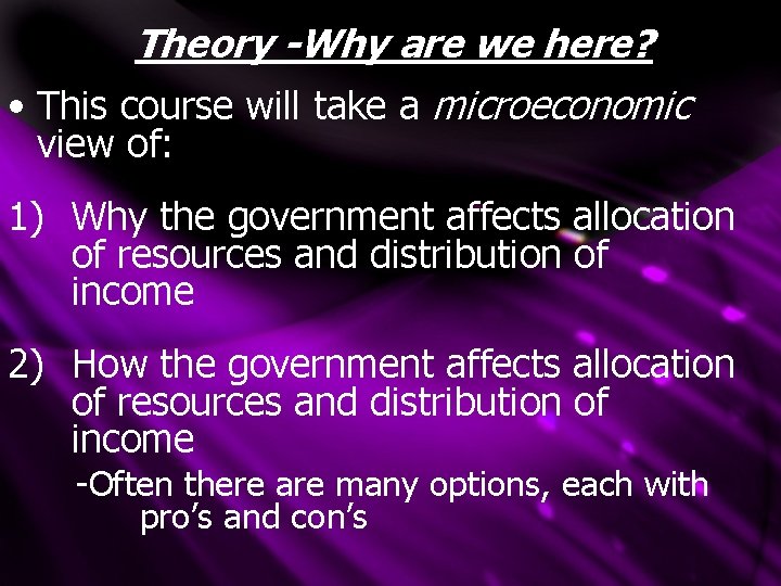 Theory -Why are we here? • This course will take a microeconomic view of: