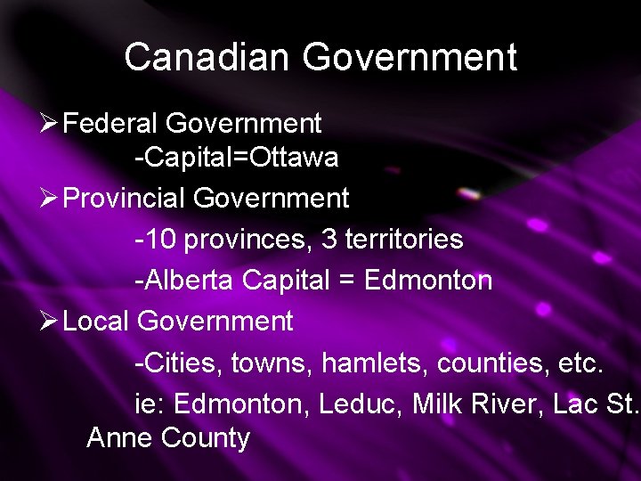 Canadian Government ØFederal Government -Capital=Ottawa ØProvincial Government -10 provinces, 3 territories -Alberta Capital =