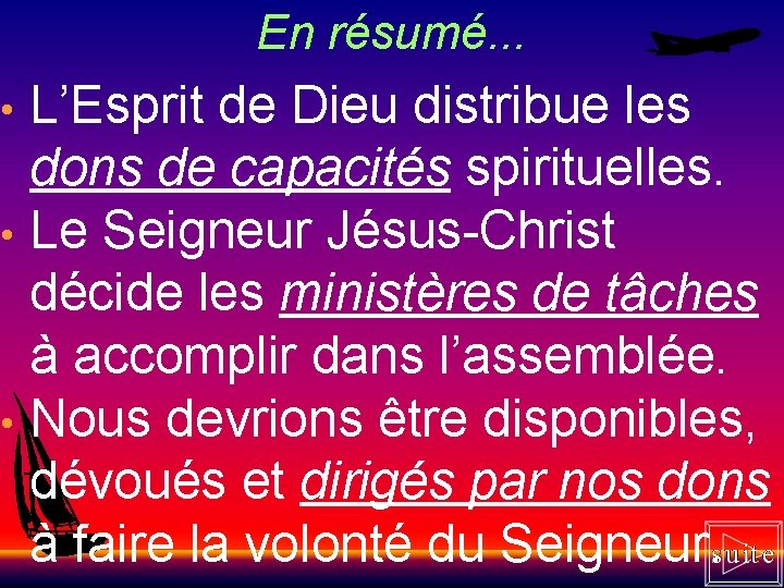 En résumé. . . L’Esprit de Dieu distribue les dons de capacités spirituelles. •