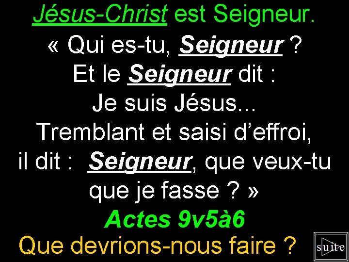 Jésus-Christ est Seigneur. « Qui es-tu, Seigneur ? Et le Seigneur dit : Je