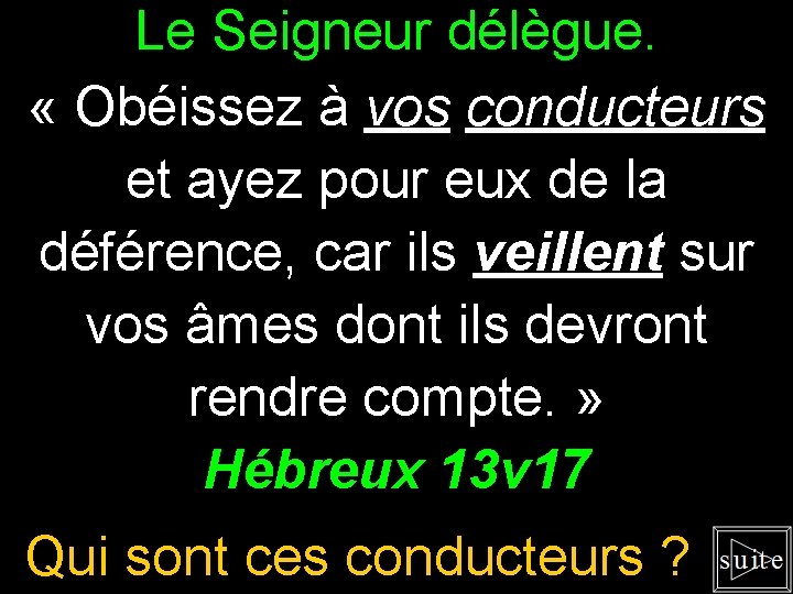 Le Seigneur délègue. « Obéissez à vos conducteurs et ayez pour eux de la