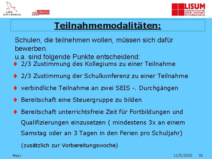 Teilnahmemodalitäten: Schulen, die teilnehmen wollen, müssen sich dafür bewerben. u. a. sind folgende Punkte