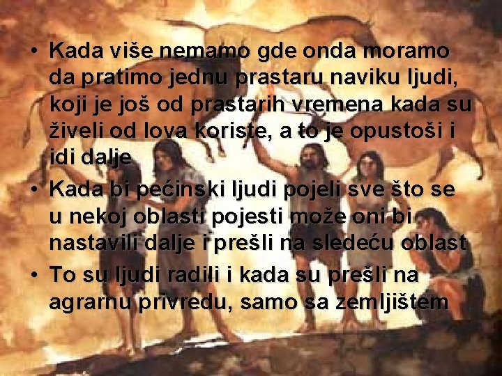  • Kada više nemamo gde onda moramo da pratimo jednu prastaru naviku ljudi,