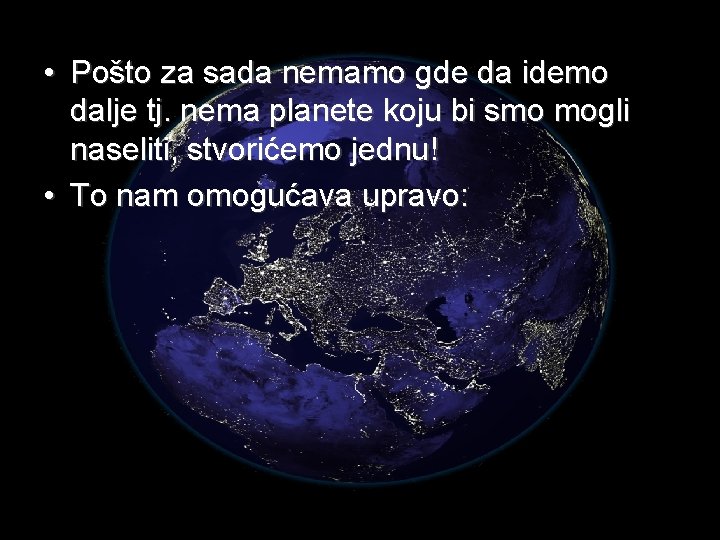  • Pošto za sada nemamo gde da idemo dalje tj. nema planete koju
