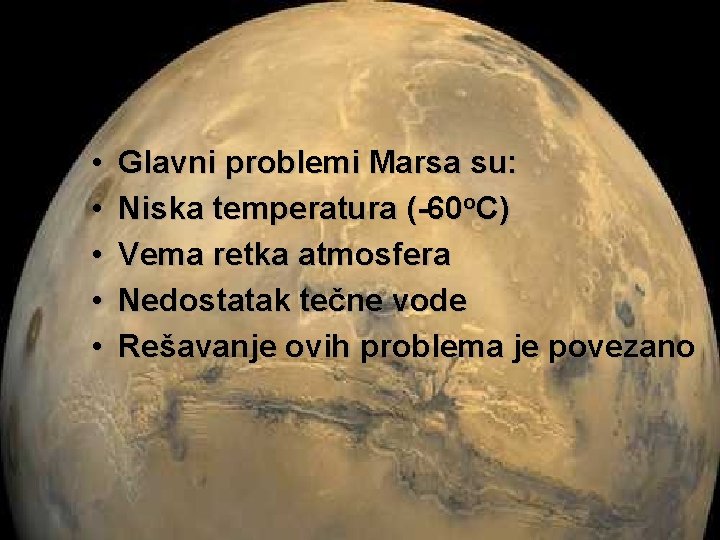  • • • Glavni problemi Marsa su: Niska temperatura (-60 o. C) Vema