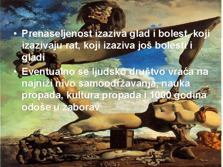  • Prenaseljenost izaziva glad i bolest, koji izazivaju rat, koji izaziva još bolesti