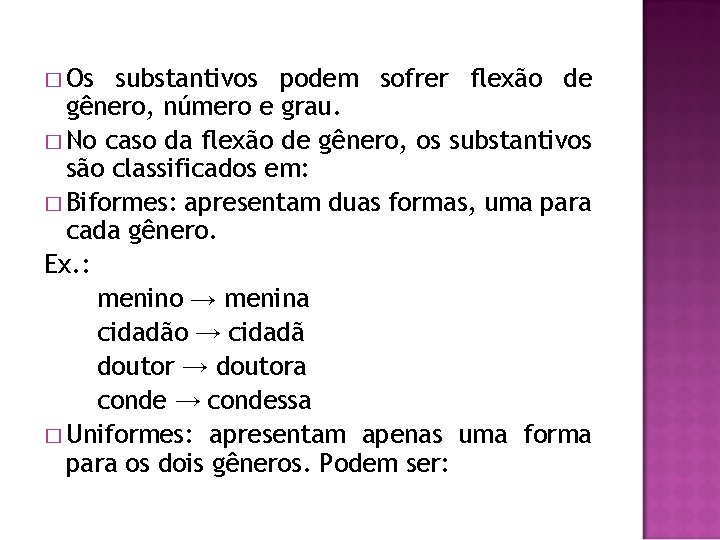 � Os substantivos podem sofrer flexão de gênero, número e grau. � No caso