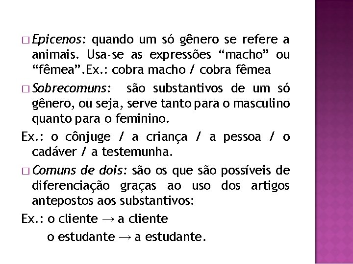 � Epicenos: quando um só gênero se refere a animais. Usa-se as expressões “macho”