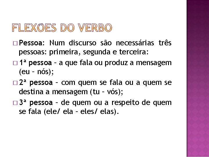 � Pessoa: Num discurso são necessárias três pessoas: primeira, segunda e terceira: � 1ª