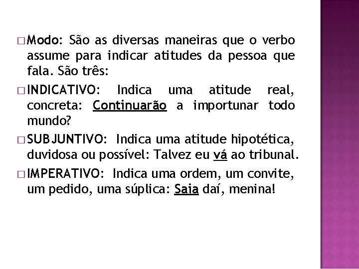 � Modo: São as diversas maneiras que o verbo assume para indicar atitudes da