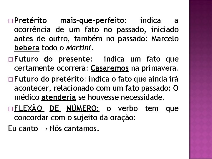 � Pretérito mais-que-perfeito: indica a ocorrência de um fato no passado, iniciado antes de