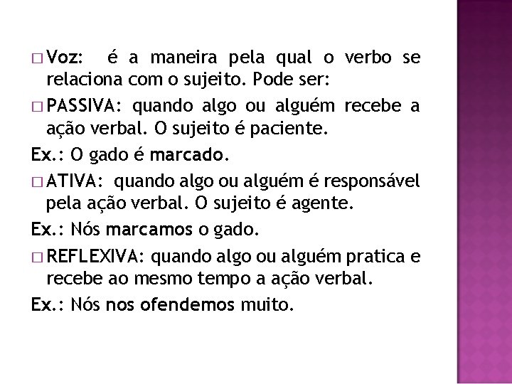 � Voz: é a maneira pela qual o verbo se relaciona com o sujeito.