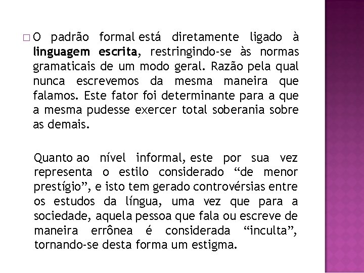 �O padrão formal está diretamente ligado à linguagem escrita, restringindo-se às normas gramaticais de