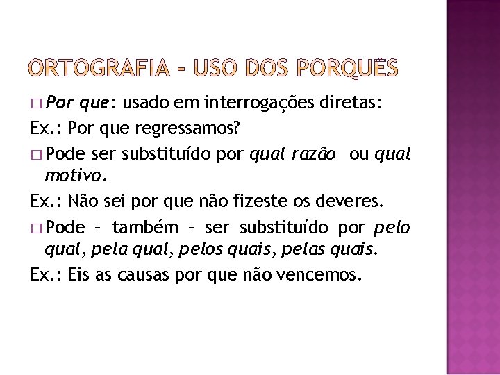 � Por que: usado em interrogações diretas: Ex. : Por que regressamos? � Pode