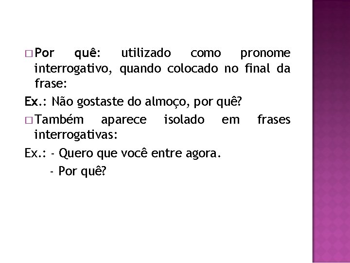 � Por quê: utilizado como pronome interrogativo, quando colocado no final da frase: Ex.