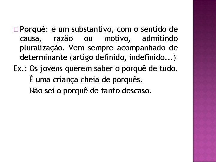 � Porquê: é um substantivo, com o sentido de causa, razão ou motivo, admitindo