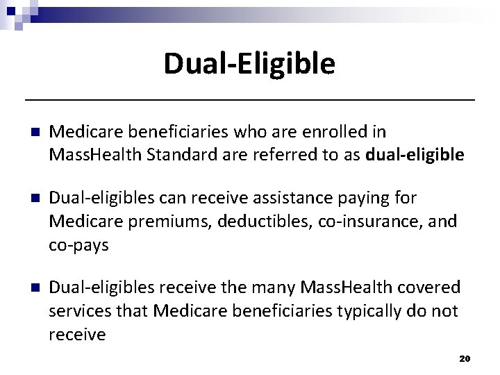Dual-Eligible n Medicare beneficiaries who are enrolled in Mass. Health Standard are referred to