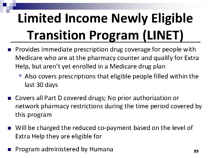Limited Income Newly Eligible Transition Program (LINET) n Provides immediate prescription drug coverage for