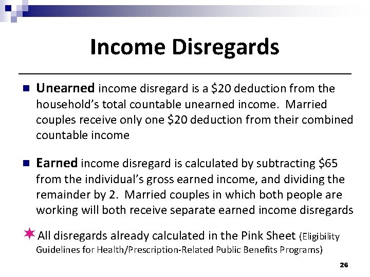 Income Disregards n Unearned income disregard is a $20 deduction from the household’s total