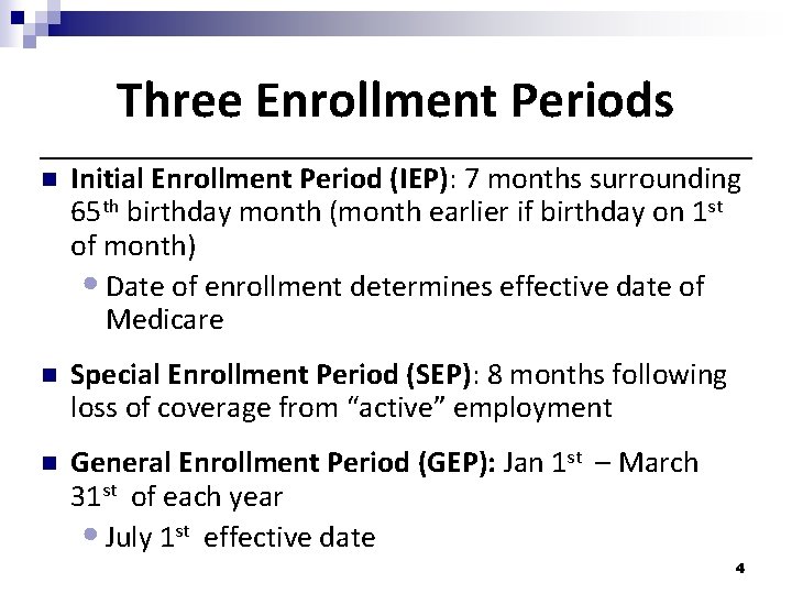 Three Enrollment Periods n Initial Enrollment Period (IEP): 7 months surrounding 65 th birthday