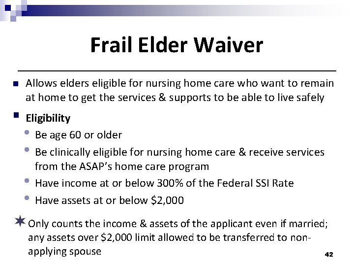 Frail Elder Waiver n Allows elders eligible for nursing home care who want to