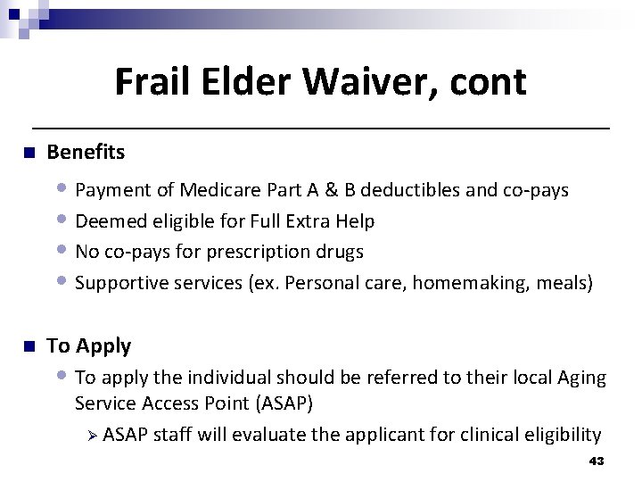 Frail Elder Waiver, cont n Benefits • Payment of Medicare Part A & B