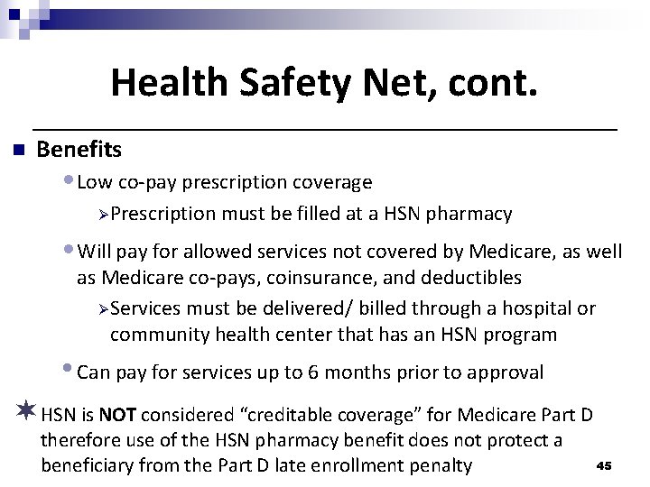 Health Safety Net, cont. n Benefits • Low co-pay prescription coverage Ø Prescription must