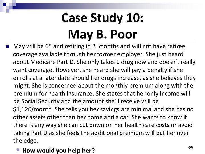 Case Study 10: May B. Poor n May will be 65 and retiring in
