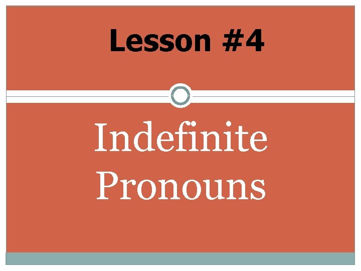 Lesson #4 Indefinite Pronouns 