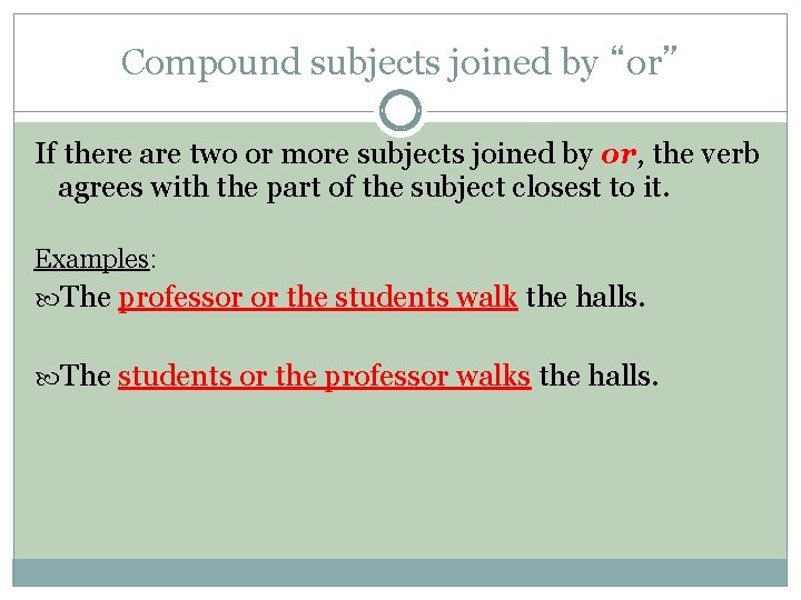 Compound subjects joined by “or” If there are two or more subjects joined by