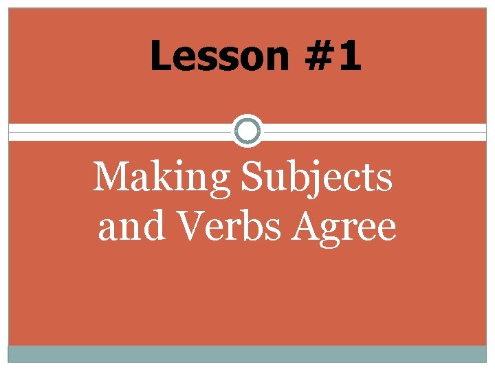 Lesson #1 Making Subjects and Verbs Agree 
