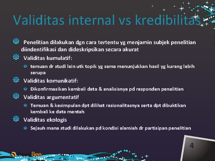 Validitas internal vs kredibilitas Penelitian dilakukan dgn cara tertentu yg menjamin subjek penelitian diindentifikasi