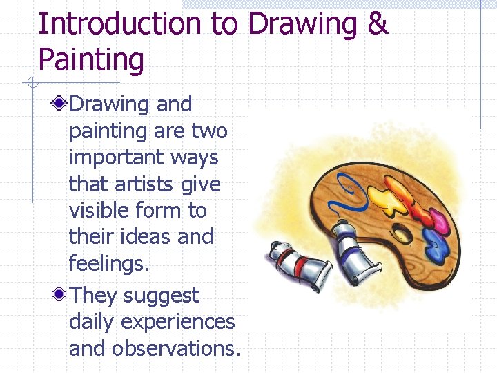 Introduction to Drawing & Painting Drawing and painting are two important ways that artists
