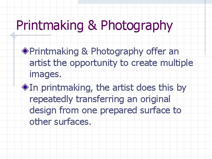 Printmaking & Photography offer an artist the opportunity to create multiple images. In printmaking,