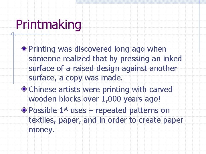 Printmaking Printing was discovered long ago when someone realized that by pressing an inked