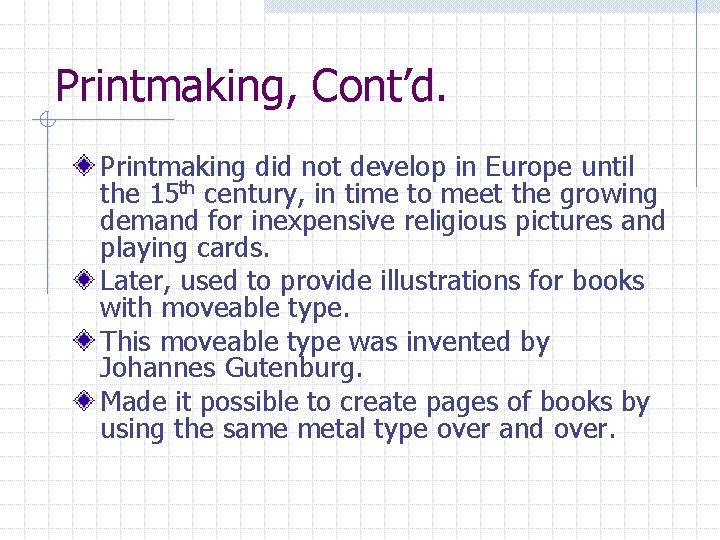 Printmaking, Cont’d. Printmaking did not develop in Europe until the 15 th century, in