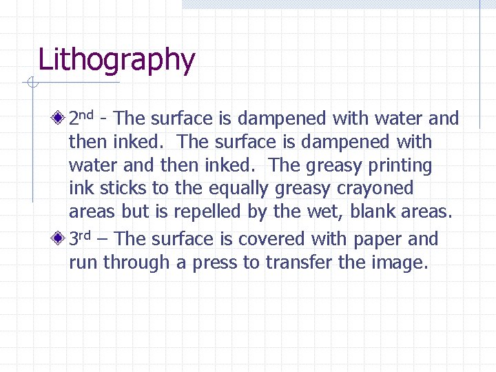 Lithography 2 nd - The surface is dampened with water and then inked. The