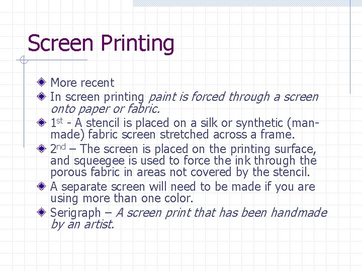 Screen Printing More recent In screen printing paint is forced through a screen onto