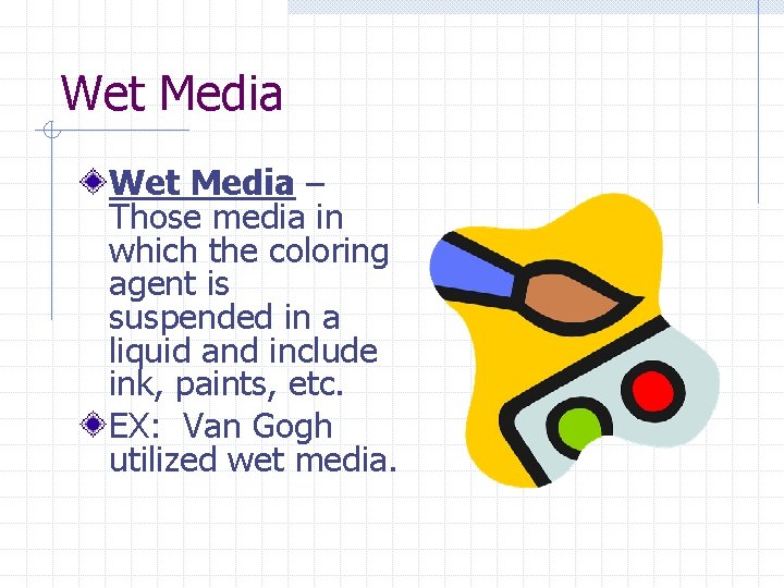Wet Media – Those media in which the coloring agent is suspended in a