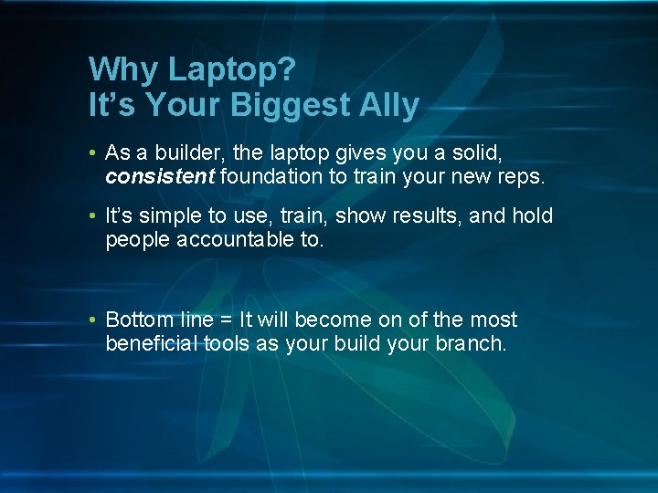 Why Laptop? It’s Your Biggest Ally • As a builder, the laptop gives you