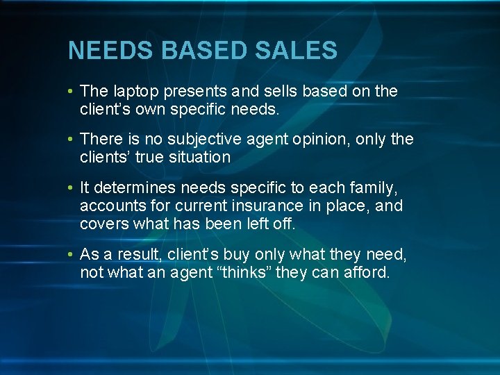 NEEDS BASED SALES • The laptop presents and sells based on the client’s own