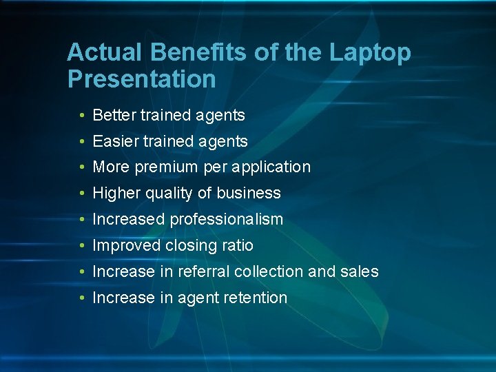 Actual Benefits of the Laptop Presentation • Better trained agents • Easier trained agents