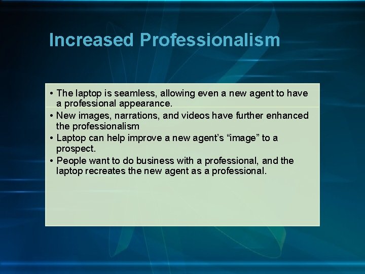 Increased Professionalism • The laptop is seamless, allowing even a new agent to have