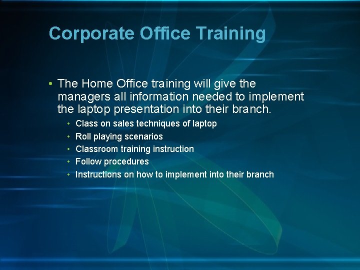 Corporate Office Training • The Home Office training will give the managers all information