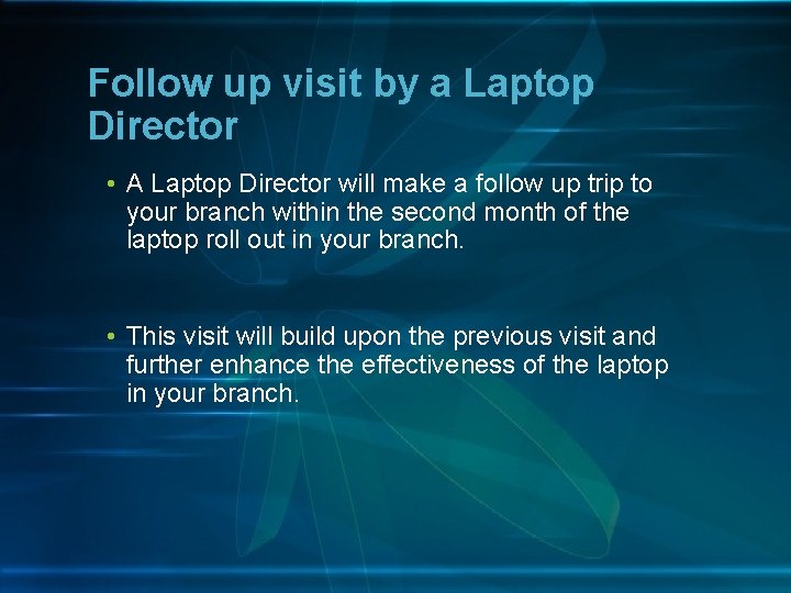 Follow up visit by a Laptop Director • A Laptop Director will make a