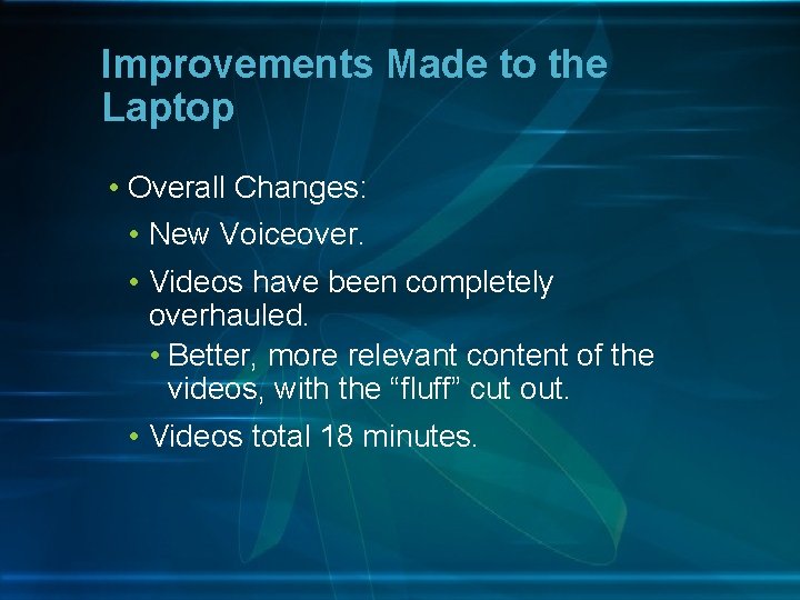 Improvements Made to the Laptop • Overall Changes: • New Voiceover. • Videos have