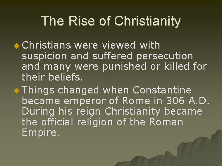 The Rise of Christianity u Christians were viewed with suspicion and suffered persecution and