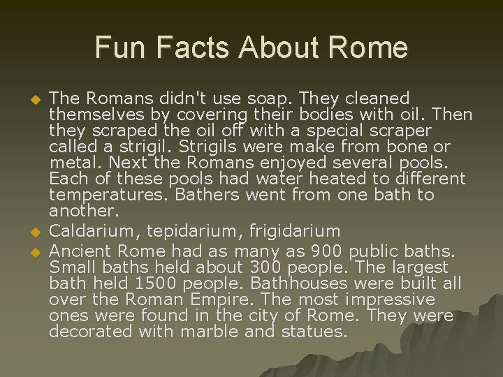 Fun Facts About Rome u u u The Romans didn't use soap. They cleaned