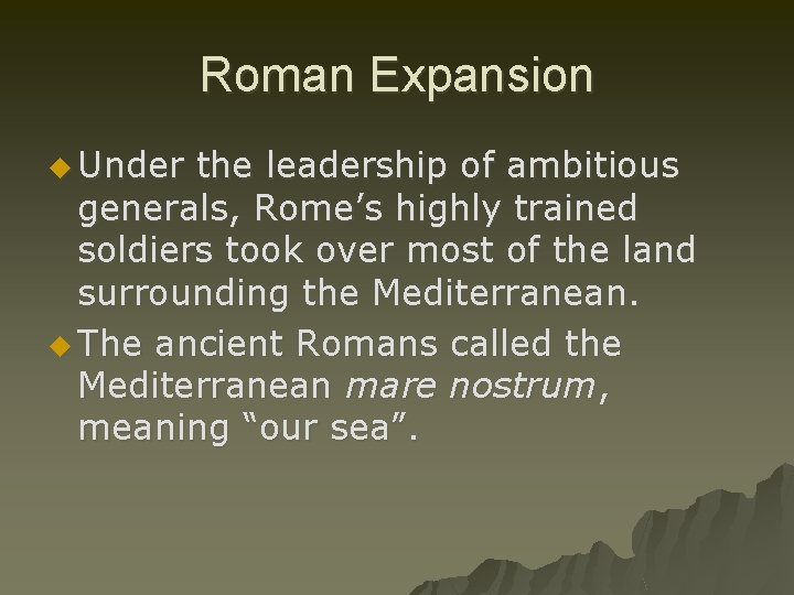 Roman Expansion u Under the leadership of ambitious generals, Rome’s highly trained soldiers took