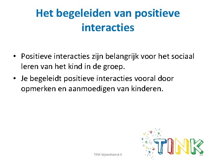 Het begeleiden van positieve interacties • Positieve interacties zijn belangrijk voor het sociaal leren